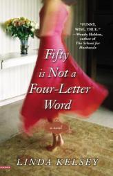 Fifty Is Not a Four-Letter Word by Linda Kelsey Paperback Book