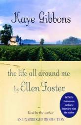 The Life All Around Me By Ellen Foster by Kaye Gibbons Paperback Book