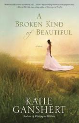 A Broken Kind of Beautiful by Katie Ganshert Paperback Book