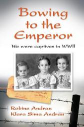 Bowing to the Emperor: We Were Captives in WWII by Robine Andrau Paperback Book