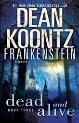 Dean Koontz's Frankenstein: Dead and Alive by Dean Koontz Paperback Book