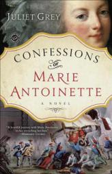 Confessions of Marie Antoinette by Juliet Grey Paperback Book