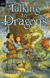 Talking to Dragons: The Enchanted Forest Chronicles, Book Four by Patricia C. Wrede Paperback Book