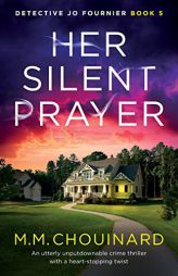 Her Silent Prayer: An utterly unputdownable crime thriller with a heart-stopping twist (Detective Jo Fournier) by M. M. Chouinard Paperback Book