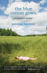 The Blue Cotton Gown: A Midwife's Memoir by Patricia Harman Paperback Book