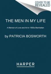 The Men in My Life: A Memoir of Love and Art in 1950s Manhattan by Patricia Bosworth Paperback Book