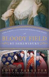 A Bloody Field by Shrewsbury: A King, a Prince, and the Knight Who Betrayed Their Dynasty by Edith Pargeter Paperback Book