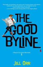 The Good Byline: A Riley Ellison Mystery by Jill Orr Paperback Book