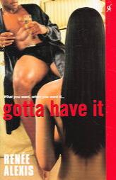 Gotta Have It by Renee Alexis Paperback Book