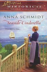 Seaside Cinderella (Steeple Hill Love Inspired Historical #12) by Anna Schmidt Paperback Book