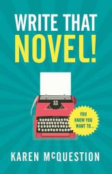 Write That Novel!: You know you want to... by Karen McQuestion Paperback Book