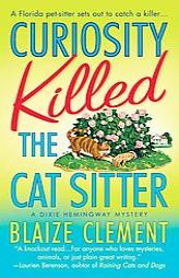 Curiosity Killed the Cat Sitter (Dixie Hemingway Mysteries) by Blaize Clement Paperback Book