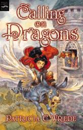 Calling on Dragons: The Enchanted Forest Chronicles, Book Three by Patricia C. Wrede Paperback Book