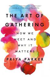 The Art of Gathering: How We Meet and Why It Matters by Priya Parker Paperback Book