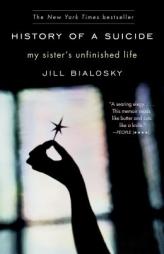 History of a Suicide: My Sister's Unfinished Life by Jill Bialosky Paperback Book