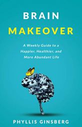 Brain Makeover: A Weekly Guide to a Happier, Healthier and More Abundant Life by Phyllis Ginsberg Paperback Book