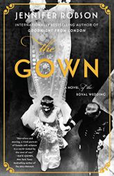 The Gown: A Novel of the Royal Wedding by Jennifer Robson Paperback Book