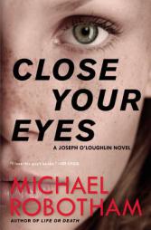 Close Your Eyes (Joseph O'Loughlin) by Michael Robotham Paperback Book