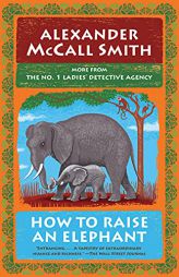 How to Raise an Elephant: No. 1 Ladies' Detective Agency (21) by Alexander McCall Smith Paperback Book