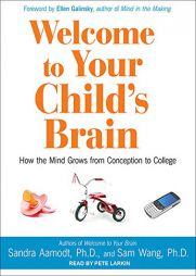 Welcome to Your Child's Brain: How the Mind Grows from Conception to College by Sandra Aamodt Paperback Book