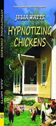 Hypnotizing Chickens by Julia Watts Paperback Book