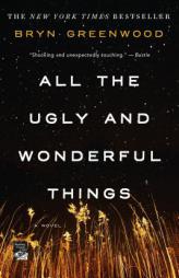 All the Ugly and Wonderful Things: A Novel by Bryn Greenwood Paperback Book