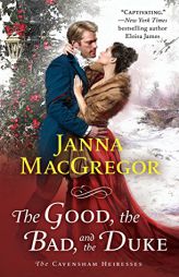 The Good, the Bad, and the Duke (The Cavensham Heiresses) by Janna MacGregor Paperback Book