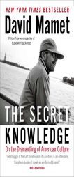 The Secret Knowledge: On the Dismantling of American Culture by David Mamet Paperback Book