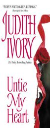 Untie My Heart by Judith Ivory Paperback Book