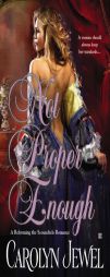 Not Proper Enough (A Reforming the Scoundrels Romance) by Carolyn Jewel Paperback Book