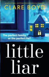 Little Liar: A nail-biting, gripping psychological thriller by Clare Boyd Paperback Book