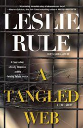 A Tangled Web: A Cyberstalker, a Deadly Obsession, and the Twisting Path to Justice. by Leslie Rule Paperback Book