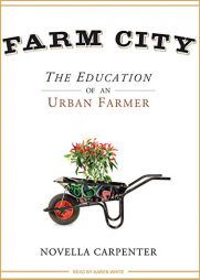 Farm City: The Education of an Urban Farmer by Novella Carpenter Paperback Book