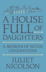 A House Full of Daughters: A Memoir of Seven Generations by Juliet Nicolson Paperback Book