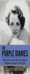 The Purple Diaries: Mary Astor and the Most Sensational Hollywood Scandal of the 1930s by Joseph Egan Paperback Book